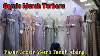 Gamis Terbaru Murah Pasar Grosir Metro Tanah Abang